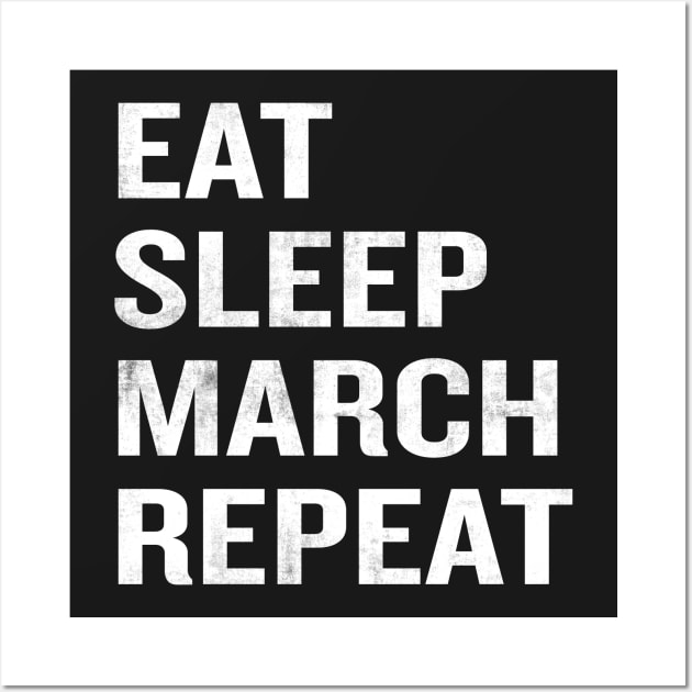 Eat Sleep March Repeat Wall Art by rogerdewayne